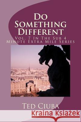 Do Something Different: Vol. 7 In The Sub 4 Minute Extra Mile Series Ciuba, Ted 9781461162452 Createspace - książka