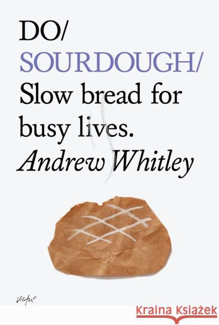 Do Sourdough: Slow Bread for Busy Lives Andrew Whitley 9781907974113 The Do Book Co - książka