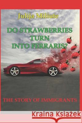 Do Strawberries Turn Into Ferrari's?: Imigrants Samuel Gaunt Solveiga Gaunt Algirdas Petkunas 9786094037672 Udk 821.172-31 Mi27 - książka