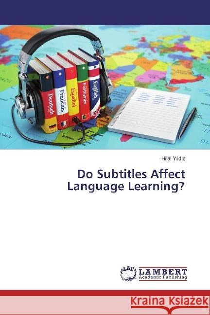 Do Subtitles Affect Language Learning? Yildiz, Hilal 9783659915789 LAP Lambert Academic Publishing - książka
