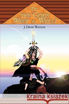 Do the Gods Weep as Well? J. David Watson 9780595169795 Writers Club Press - książka