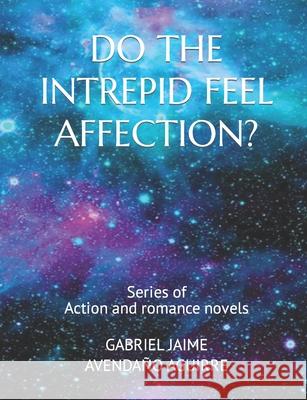 Do the Intrepid Feel Affection?: Action and romance novels. Gabriel Jaime Avendaño Aguirre 9781650436241 Independently Published - książka