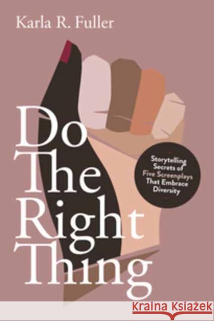 Do the Right Thing: Five Screenplays that Embrace Diversity Karla Rae Fuller 9781615933402 Michael Wiese Productions - książka