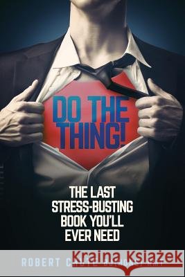 Do the Thing!: The Last Stress-busting Book You'll Ever Need Chute, Robert 9781927607442 Ex Parte Press - książka