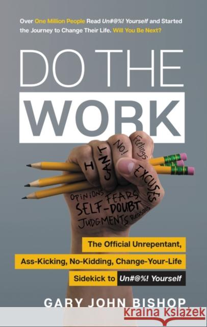 Do the Work: The Official Unrepentant, Ass-Kicking, No-Kidding, Change-Your-Life Sidekick to Unfu*k Yourself Bishop, Gary John 9780062952233 HarperOne - książka