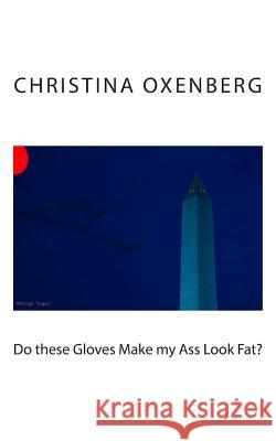 Do these Gloves Make my Ass Look Fat Oxenberg, Christina 9781500809850 Createspace - książka