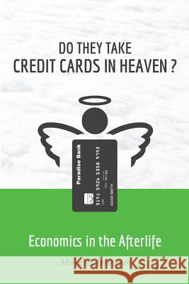 Do They Take Credit Cards in Heaven?: Economics in the Afterlife Milica Bookman 9781475155709 Createspace Independent Publishing Platform - książka