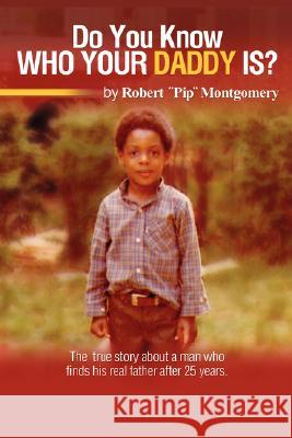 Do U Know Who Your Daddy Is?: The True Story about a Man Who Finds His Real Father After 25 Years Montgomery, Robert 9781410778789 Authorhouse - książka