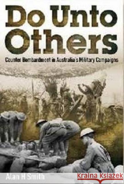 Do Unto Others: Counter Bombardment in Australia's Military Campaigns Alan H. Smith 9780987057440 Big Sky Publishing - książka
