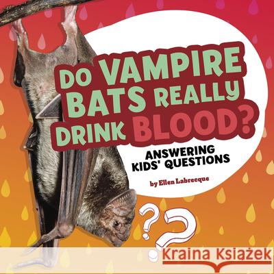 Do Vampire Bats Really Drink Blood?: Answering Kids' Questions Ellen Labrecque 9781977132727 Pebble Books - książka