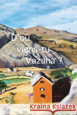 D'où viens-tu Vazaha ? Elisabeth Perrier 9781724048837 Independently Published - książka