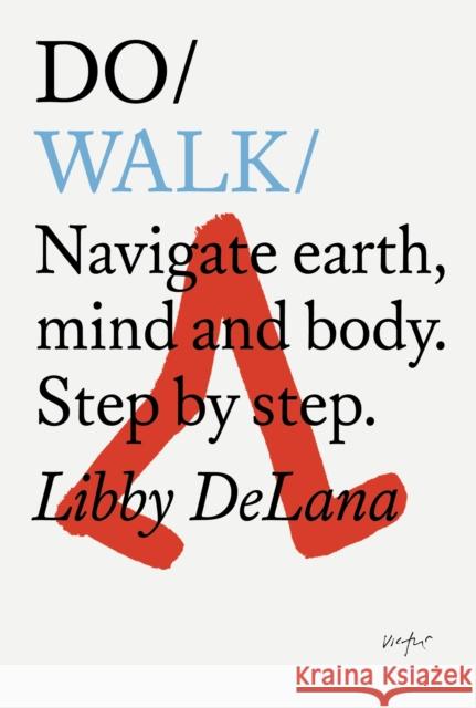 Do Walk: Navigate earth, mind and body. Step by step. Libby DeLana 9781907974960 The Do Book Co - książka