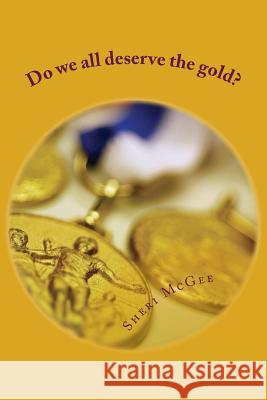 Do We All Deserve the Gold? Sheri McGee 9781500633875 Createspace - książka