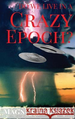 Do We Live in a Crazy Epoch? Magnus Ivarsson   9781635352078 Neely Worldwide Publishing - książka
