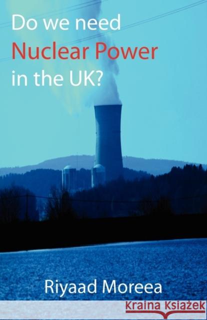 Do We Need Nuclear Power in the UK? Riyaad Moreea 9781907962356 Cranmore Publications - książka