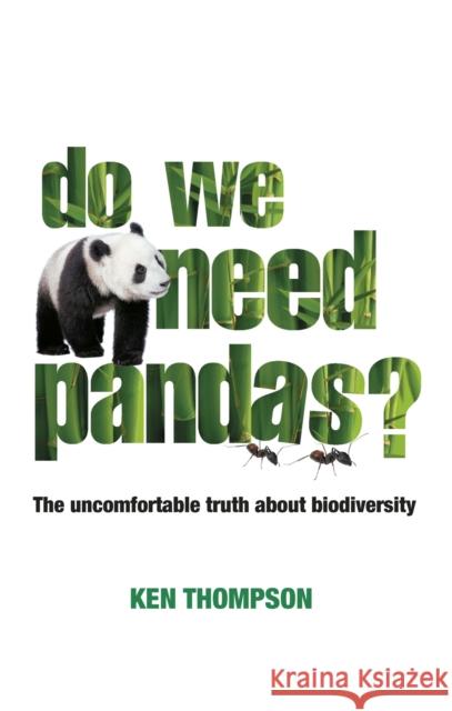 Do We Need Pandas?: The Uncomfortable Truth About Biodiversity Ken Thompson 9781900322867 Bloomsbury Publishing PLC - książka