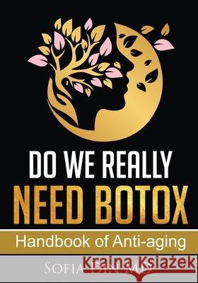 Do we really need Botox?: A handbook of Anti-Aging Services Sofia Din 9781733415910 Juvanni Medical Pllc - książka