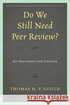 Do We Still Need Peer Review?: An Argument for Change Gould, Thomas H. P. 9780810885745 Scarecrow Press - książka