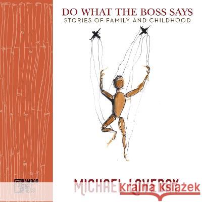 Do What the Boss Says: Stories of Family and Childhood Michael Loveday 9781947240599 Bamboo Dart Press - książka