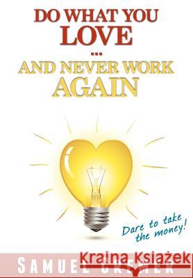 Do What You Love - And Never Work Again!: Dare to take the money! Lindau, Veit 9781477504284 Createspace - książka