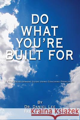 Do What You're Built for: A Self Development Guide Using Coaching Principles Anderson, Fred 9781434337825 Authorhouse - książka