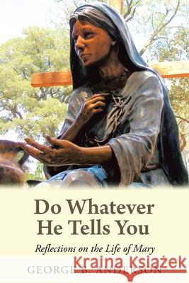 Do Whatever He Tells You: Reflections on the Life of Mary George B Anderson 9781982231316 Balboa Press - książka