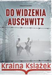 Do widzenia, Auschwitz. Z Auschwitz uciekł z... Edward Ciesielski 9788365902696 Mireki - książka