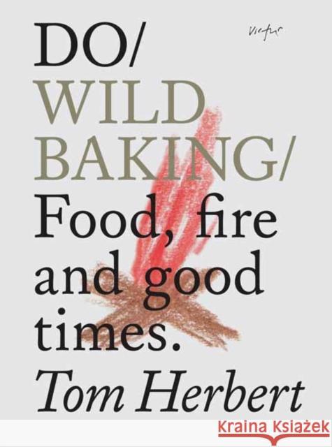 Do Wild Baking: Food, Fire and Good Times Tom Herbert 9781907974359 The Do Book Co - książka