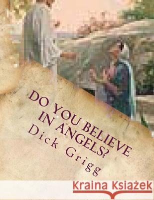 Do You Believe in Angels?: The Power of God on Earth and in Heaven Angie M. Grigg Dick Grigg 9781514790625 Createspace Independent Publishing Platform - książka