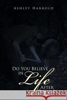 Do You Believe in Life After Death? Ashley Harrold 9781514498590 Xlibris - książka