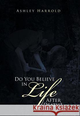 Do You Believe in Life After Death? Ashley Harrold 9781514498606 Xlibris - książka