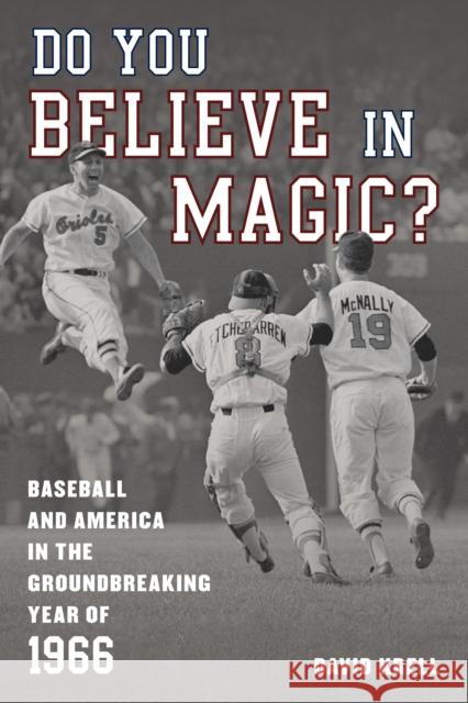 Do You Believe in Magic?: Baseball and America in the Groundbreaking Year of 1966 David Krell 9781538159439 Rowman & Littlefield - książka