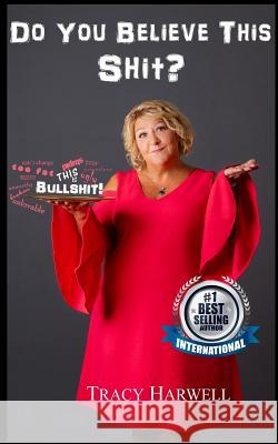 Do You Believe This Shit? Tracy Vitalo-Harwell 9781725112384 Createspace Independent Publishing Platform - książka