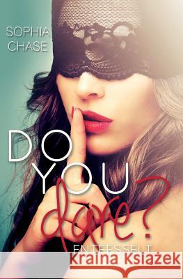 Do you dare? ENTFESSELT Chase, Sophia 9781511995450 Createspace - książka