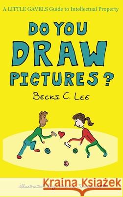 Do You Draw Pictures?: A Little Gavels Guide to Intellectual Property Walter Jaczkowski Becki C. Lee 9781733665551 Scarlet Oak Press - książka