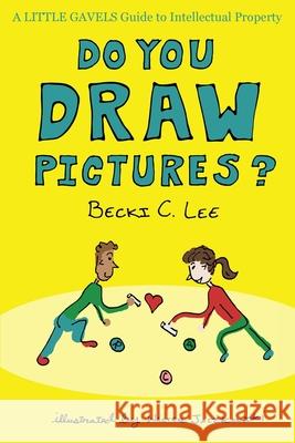 Do You Draw Pictures?: A Little Gavels Guide to Intellectual Property Becki C. Lee Walter Jaczkowski 9781733665575 Scarlet Oak Press - książka