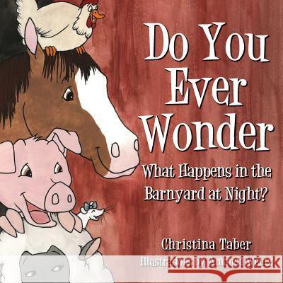 Do You Ever Wonder What Happens In The Barnyard At Night? Wentz, Amanda 9780999167403 NU-Bee Books - książka