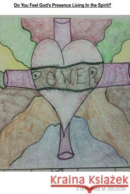 Do You Feel God's Presences Living In The Spirit: Do You listen and stand still to hear Jesus voice DeLeon, Stephanie Marie 9781725680067 Createspace Independent Publishing Platform - książka