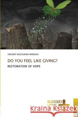 Do You Feel Like Giving? Vincent Ikechukwu Maduka 9786137973332 Blessed Hope Publishing - książka