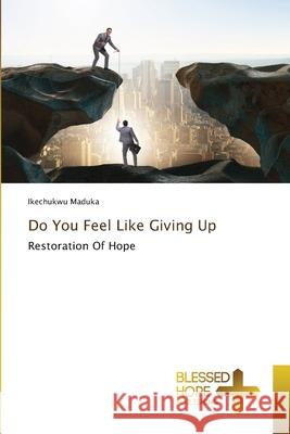 Do You Feel Like Giving Up Ikechukwu Maduka 9786137950296 Blessed Hope Publishing - książka