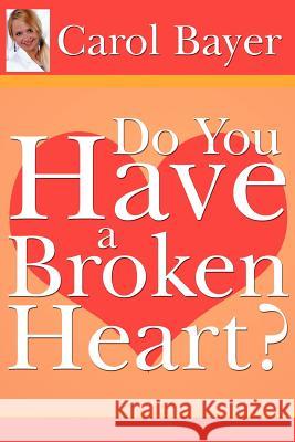 Do You Have A Broken Heart? Carol Bayer 9781425988944 Authorhouse - książka