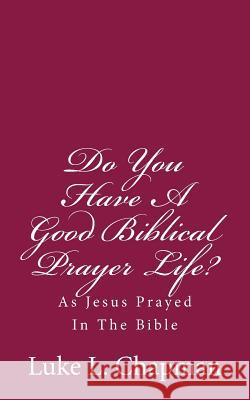 Do You Have A Good Biblical Prayer Life?: As Jesus Prayed In The Bible Emerson, Charles Lee 9781484112564 Createspace - książka