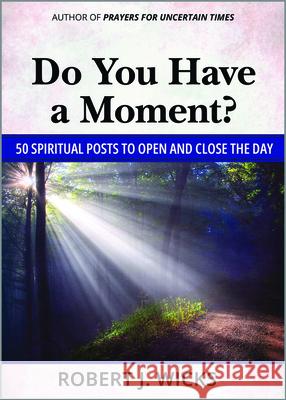 Do You Have a Moment?: 50 Spiritual Posts to Open and Close the Day Robert J. Wicks 9780809155767 Paulist Press - książka