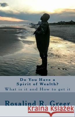 Do You Have a Spirit of Wealth?: What is it and How to get it Greer, Rosalind R. 9781981654994 Createspace Independent Publishing Platform - książka