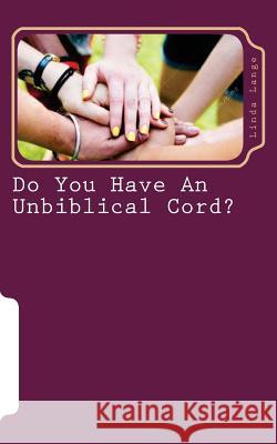 Do You Have An Unbiblical Cord?: Updated and Revised 2016 Lange, Linda 9781530208975 Createspace Independent Publishing Platform - książka