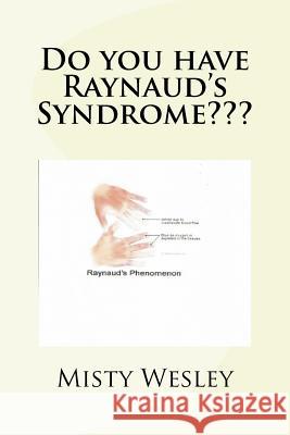 Do you have Raynaud's Syndrome Wesley, Misty Lynn 9781533505958 Createspace Independent Publishing Platform - książka