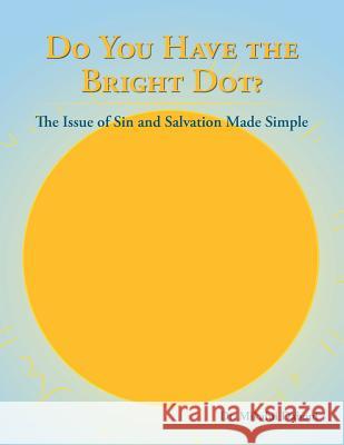 Do You Have the Bright Dot?: The Issue of Sin and Salvation Made Simple Dr Mikafui Daboni 9781524674786 Authorhouse - książka