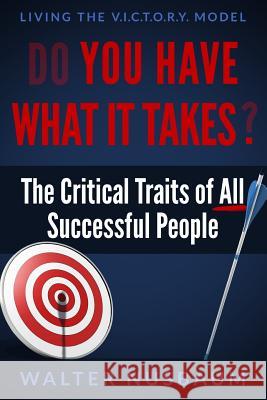 Do You Have What It Takes?: The Critical Traits of All Successful People Walter Nusbaum 9780986323614 Stonegate Publishers - książka