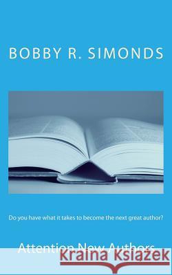 Do you have what it takes to become the next great author?: Attention New Authors Simonds, Bobby R. 9781533274250 Createspace Independent Publishing Platform - książka