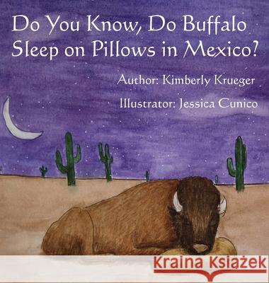 Do You Know, Do Buffalo Sleep on Pillows in Mexico? Kimberly S. Krueger Jessica Cunico 9781087888798 Indy Pub - książka
